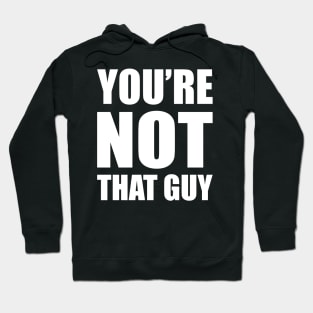 You're Not That Guy Hoodie